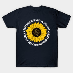 Everyone you meet is fighting a battle quote T-Shirt